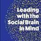 Leading with the Social Brain in Mind